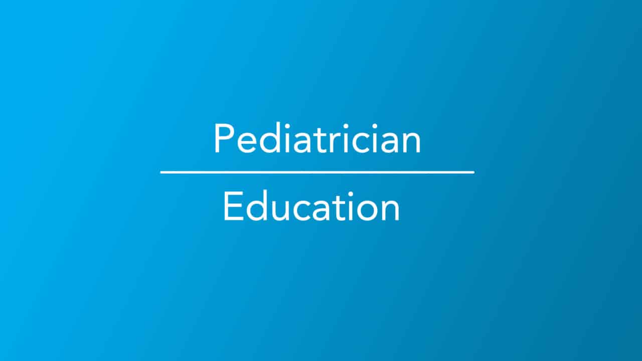 How To Become A Pediatrician - What You Need To Know