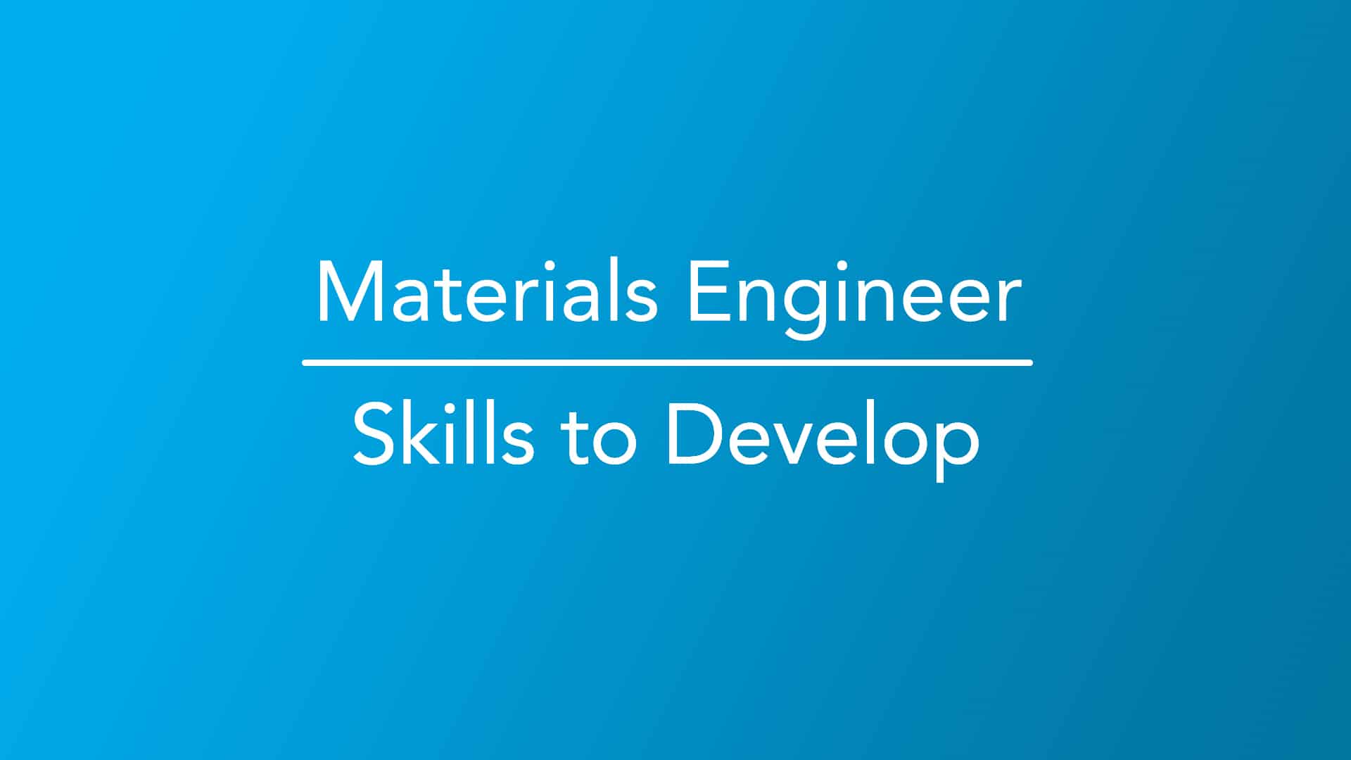 materials-engineer-skills-to-develop-career-girls