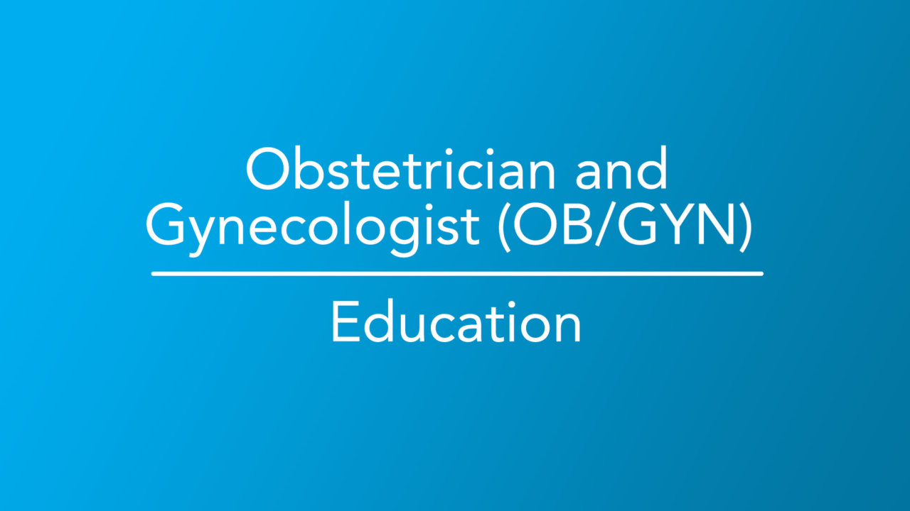 How To Become An Obstetrician Gynecologist (OB/GYN)