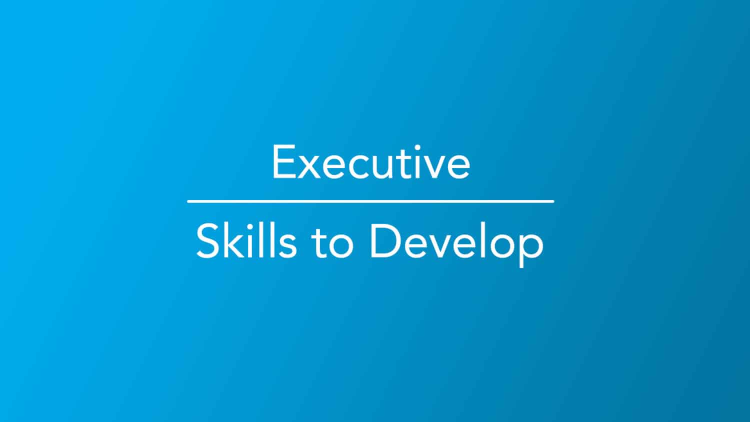 executive-skills-to-develop-career-girls