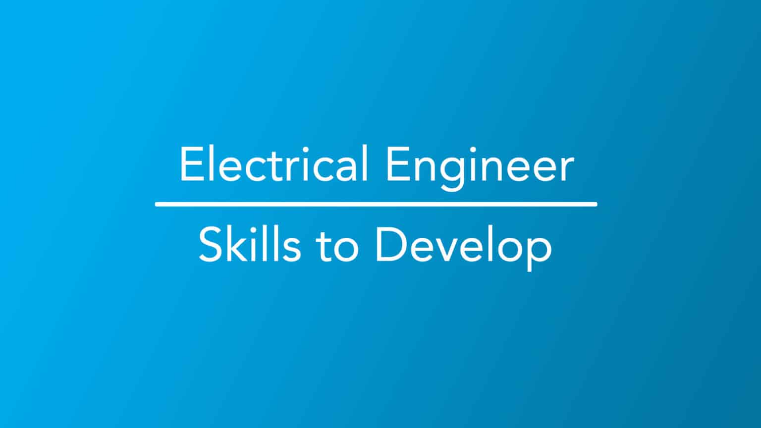 Electrical Engineer Skills to Develop - Career Girls