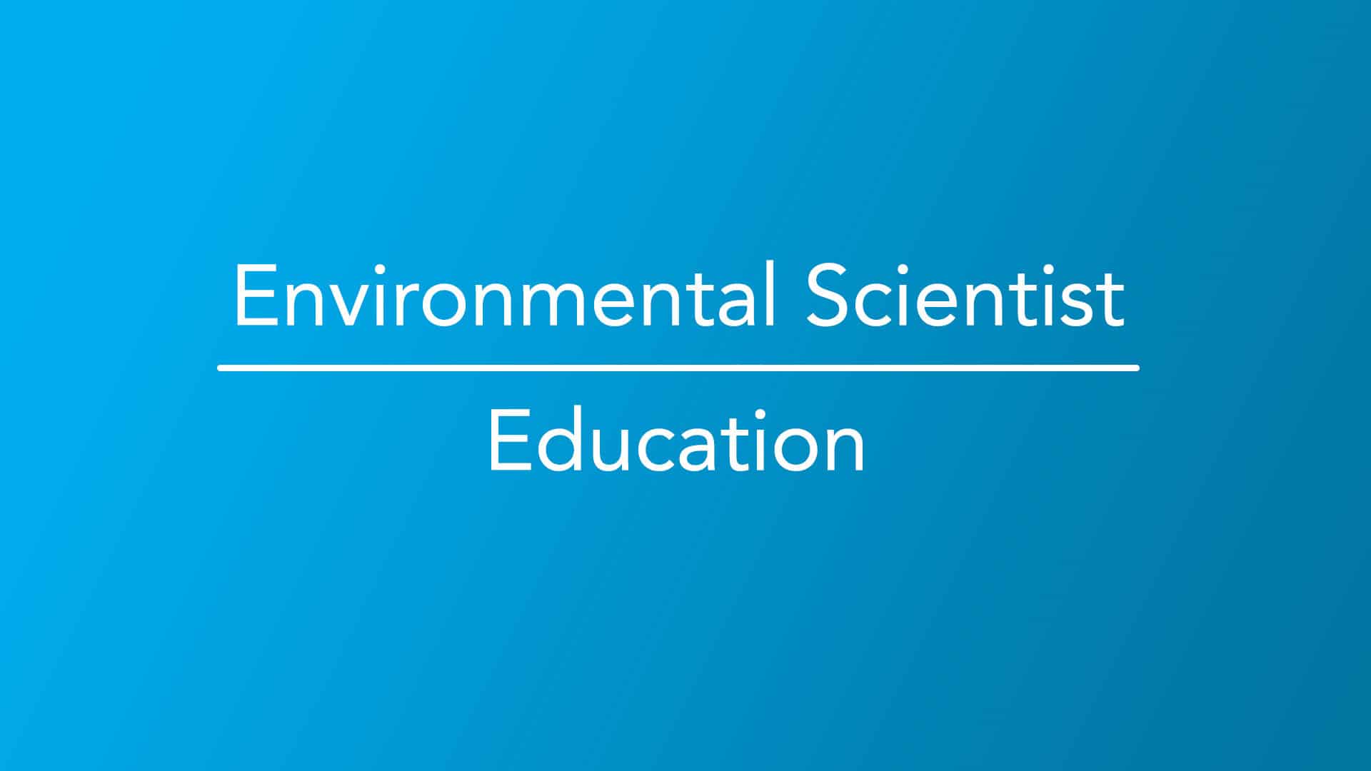 How To Become An Environmental Scientist Career Girls Explore Careers   Education 1920x1080 